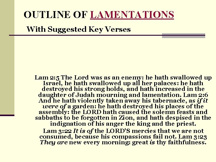 OUTLINE OF LAMENTATIONS With Suggested Key Verses Lam 2: 5 The Lord was as