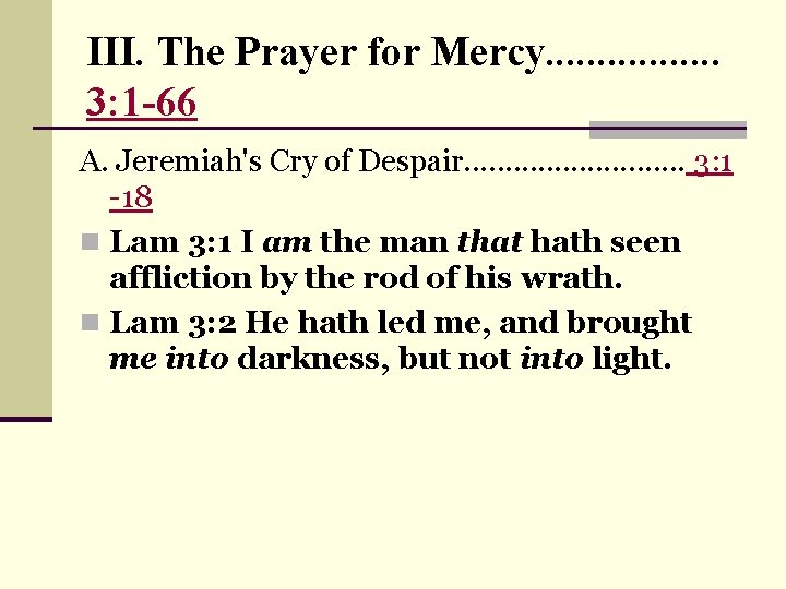 III. The Prayer for Mercy. . . . 3: 1 -66 A. Jeremiah's Cry