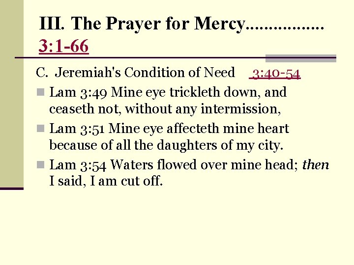 III. The Prayer for Mercy. . . . 3: 1 -66 C. Jeremiah's Condition