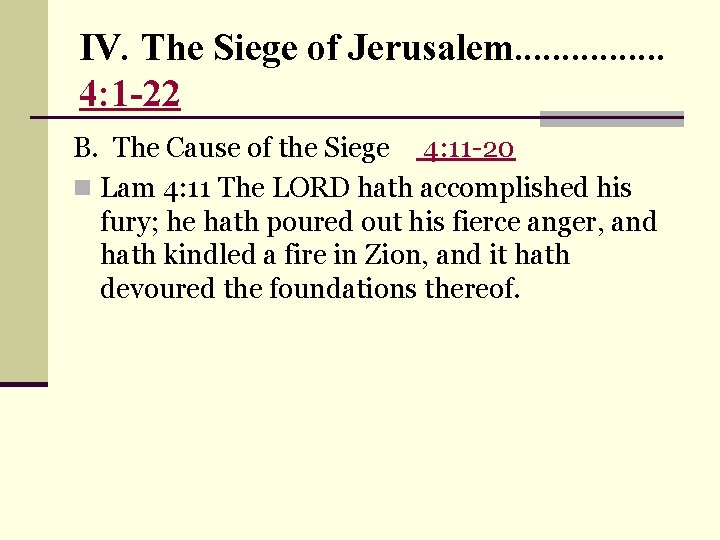 IV. The Siege of Jerusalem. . . . 4: 1 -22 B. The Cause