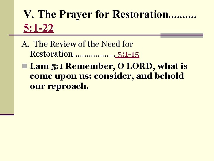 V. The Prayer for Restoration. . 5: 1 -22 A. The Review of the