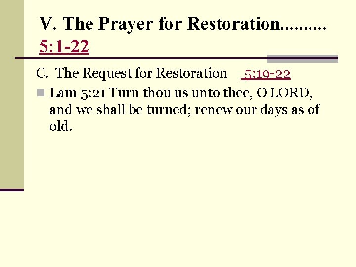 V. The Prayer for Restoration. . 5: 1 -22 C. The Request for Restoration