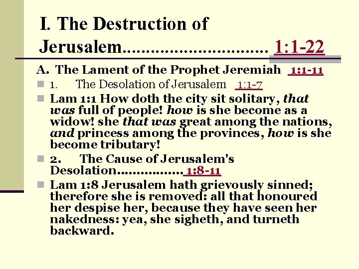 I. The Destruction of Jerusalem. . . . 1: 1 -22 A. The Lament