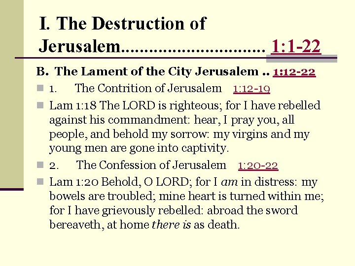 I. The Destruction of Jerusalem. . . . 1: 1 -22 B. The Lament