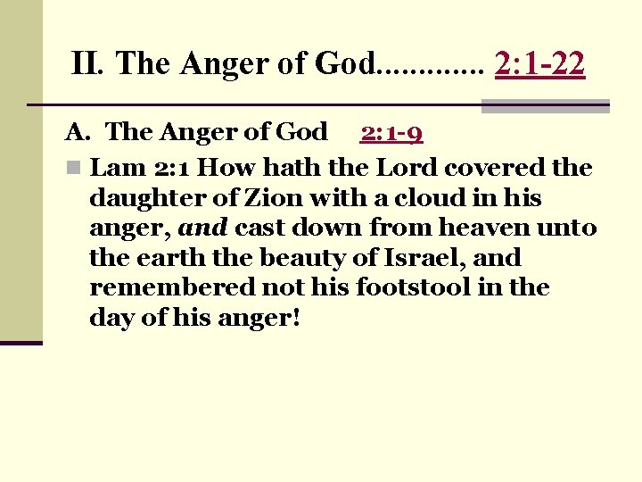 II. The Anger of God. . . 2: 1 -22 A. The Anger of