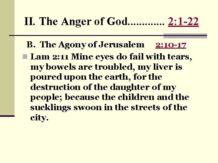II. The Anger of God. . . 2: 1 -22 B. The Agony of