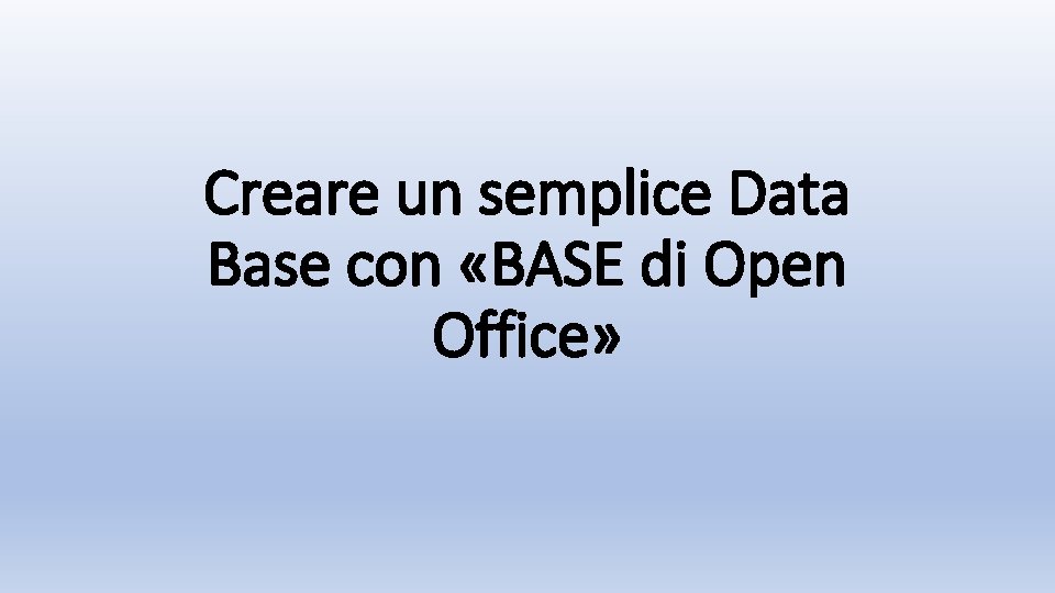 Creare un semplice Data Base con «BASE di Open Office» 