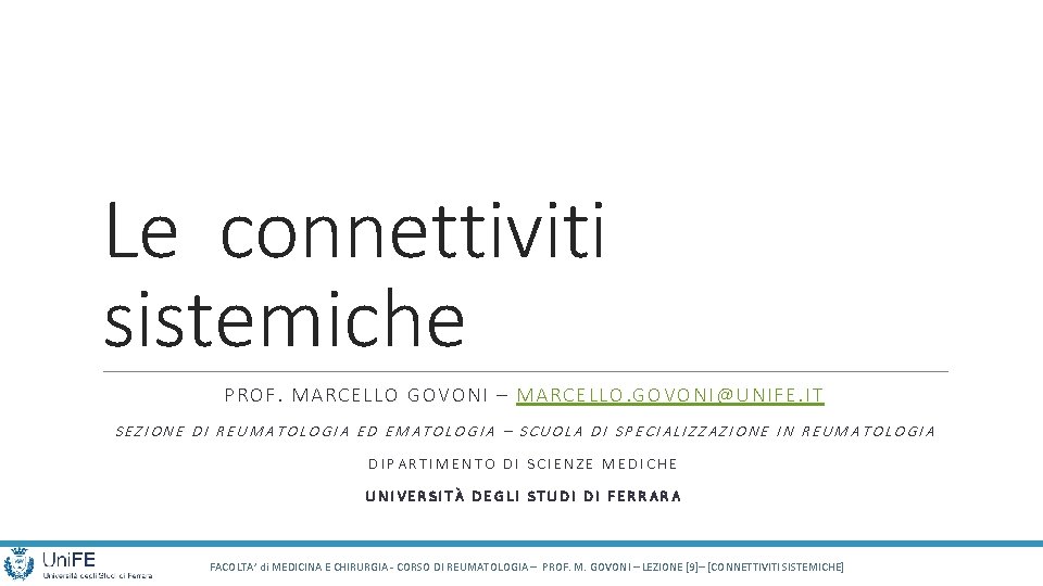 Le connettiviti sistemiche PROF. MARCELLO GOVONI – MARCELLO. GOVONI@UNIFE. IT SEZIONE DI REUMATOLOGIA ED