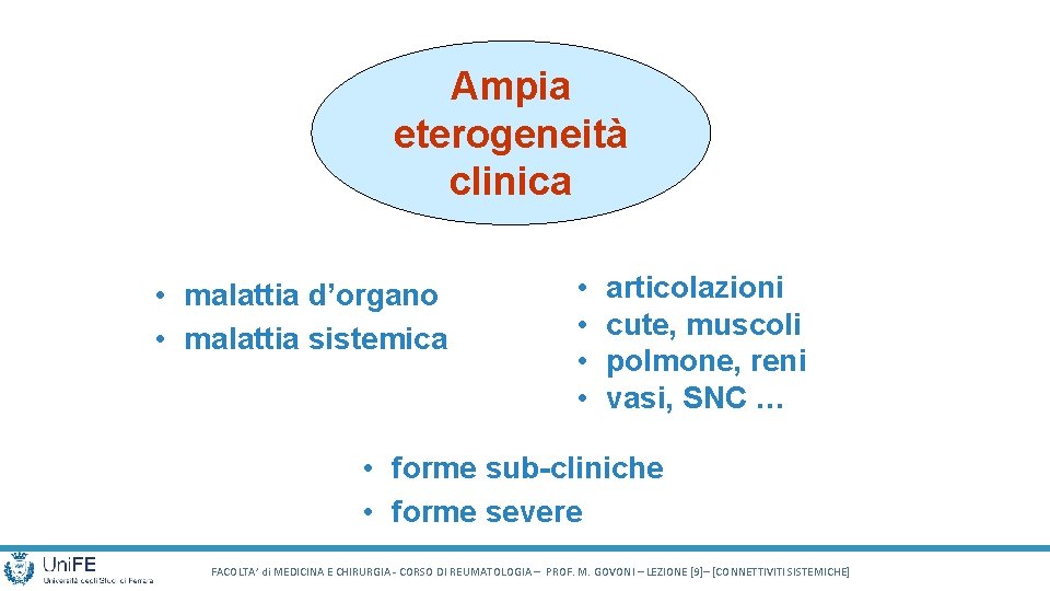 Ampia eterogeneità clinica Tipologia di presentazione • malattia d’organo • malattia sistemica Organi target