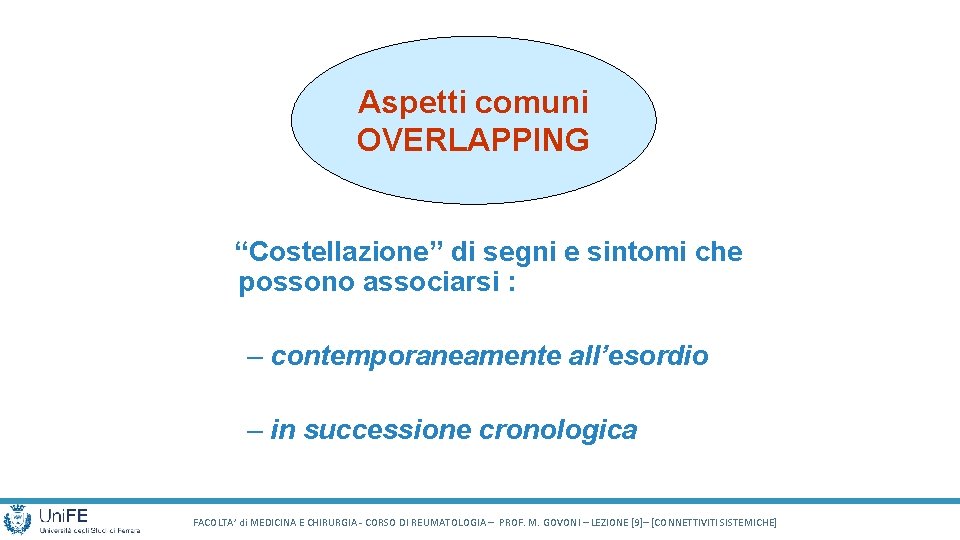 Aspetti comuni OVERLAPPING “Costellazione” di segni e sintomi che possono associarsi : – contemporaneamente