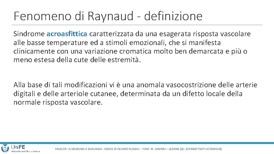 Fenomeno di Raynaud - definizione Sindrome acroasfittica caratterizzata da una esagerata risposta vascolare alle