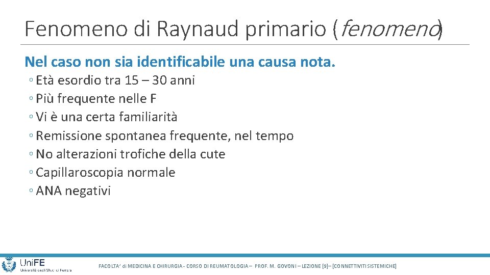 Fenomeno di Raynaud primario (fenomeno) Nel caso non sia identificabile una causa nota. ◦
