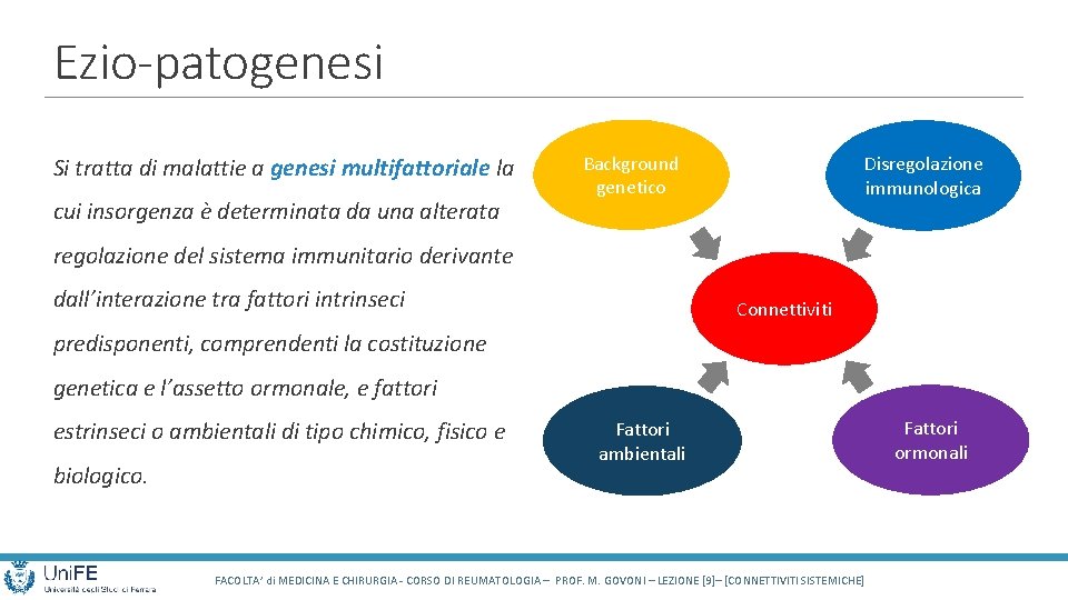 Ezio-patogenesi Si tratta di malattie a genesi multifattoriale la cui insorgenza è determinata da