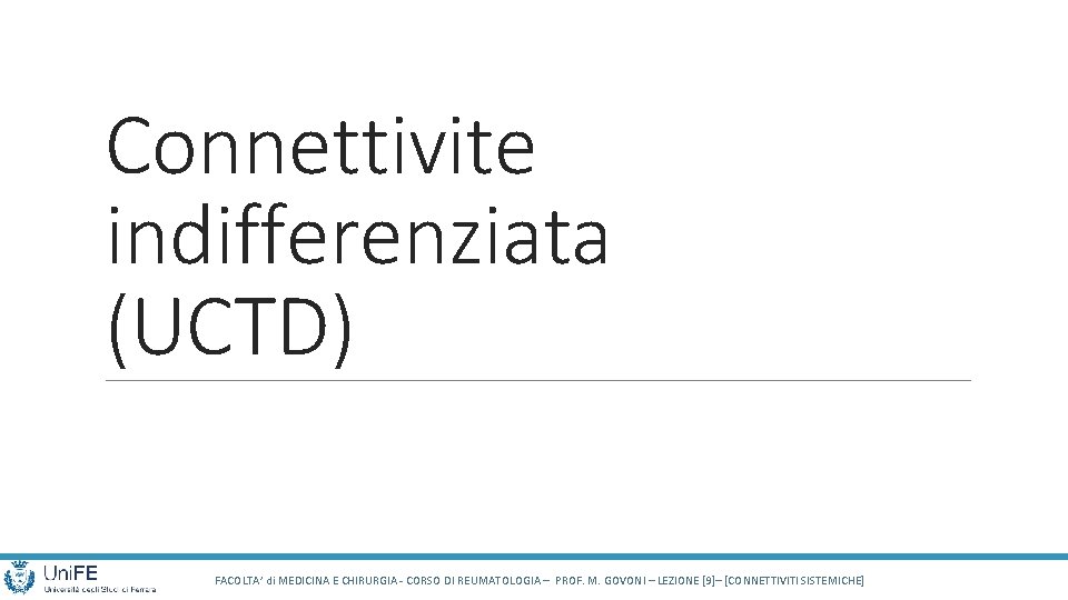 Connettivite indifferenziata (UCTD) FACOLTA’ di MEDICINA E CHIRURGIA - CORSO DI REUMATOLOGIA – PROF.