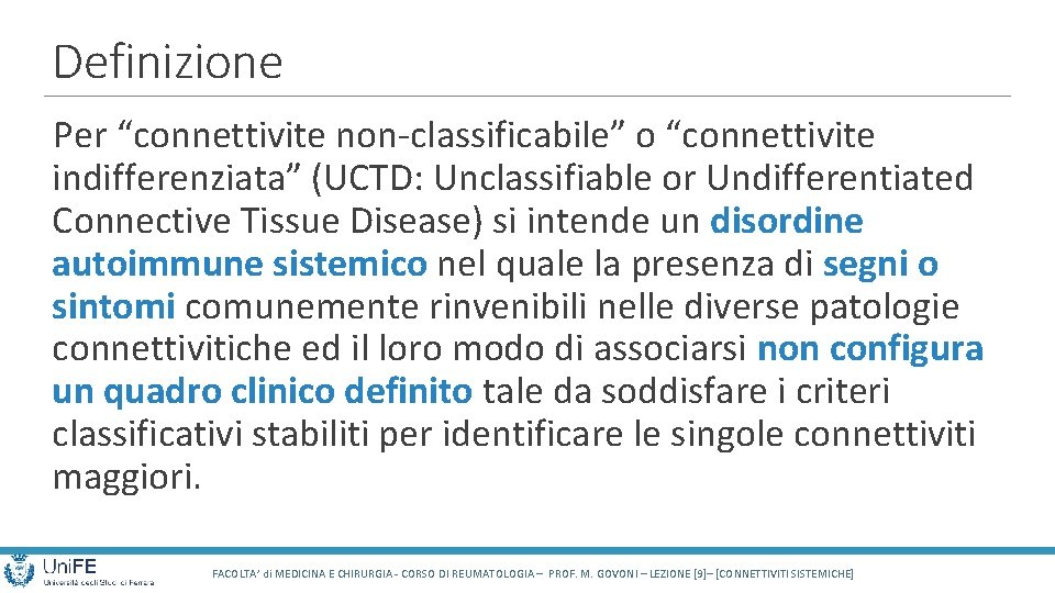 Definizione Per “connettivite non-classificabile” o “connettivite indifferenziata” (UCTD: Unclassifiable or Undifferentiated Connective Tissue Disease)