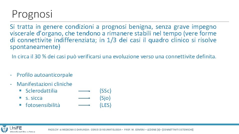 Prognosi Si tratta in genere condizioni a prognosi benigna, senza grave impegno viscerale d’organo,