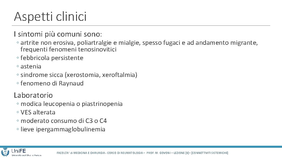 Aspetti clinici I sintomi più comuni sono: ◦ artrite non erosiva, poliartralgie e mialgie,