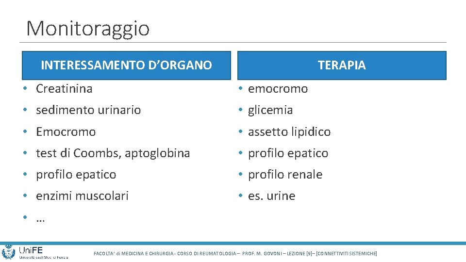 Monitoraggio INTERESSAMENTO D’ORGANO TERAPIA • Creatinina • emocromo • sedimento urinario • glicemia •