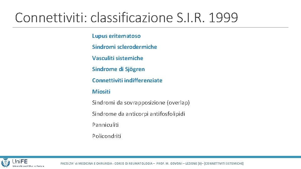 Connettiviti: classificazione S. I. R. 1999 Lupus eritematoso Sindromi sclerodermiche Vasculiti sistemiche Sindrome di