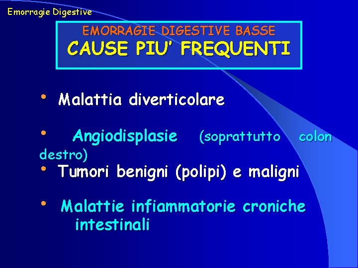 Emorragie Digestive EMORRAGIE DIGESTIVE BASSE CAUSE PIU’ FREQUENTI • • Malattia diverticolare Angiodisplasie destro)