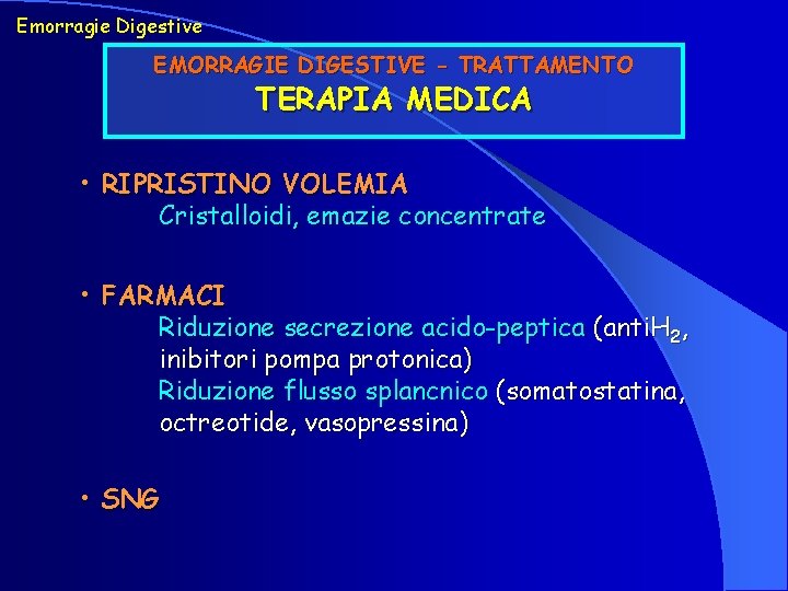 Emorragie Digestive EMORRAGIE DIGESTIVE - TRATTAMENTO TERAPIA MEDICA • RIPRISTINO VOLEMIA Cristalloidi, emazie concentrate