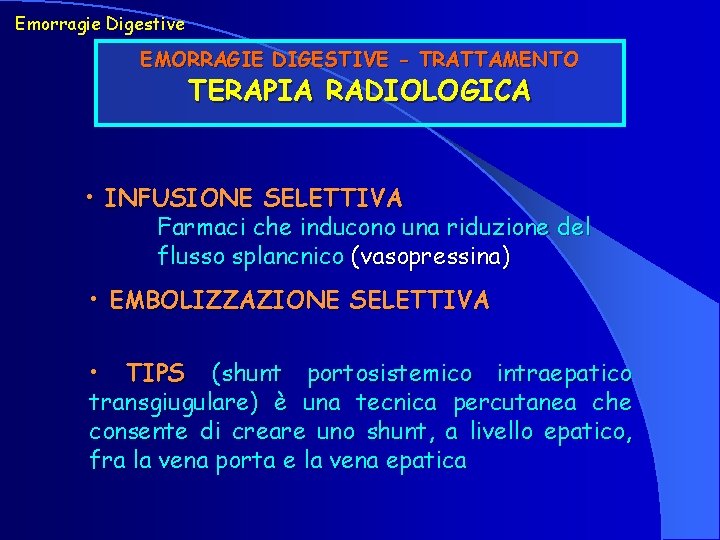 Emorragie Digestive EMORRAGIE DIGESTIVE - TRATTAMENTO TERAPIA RADIOLOGICA • INFUSIONE SELETTIVA Farmaci che inducono
