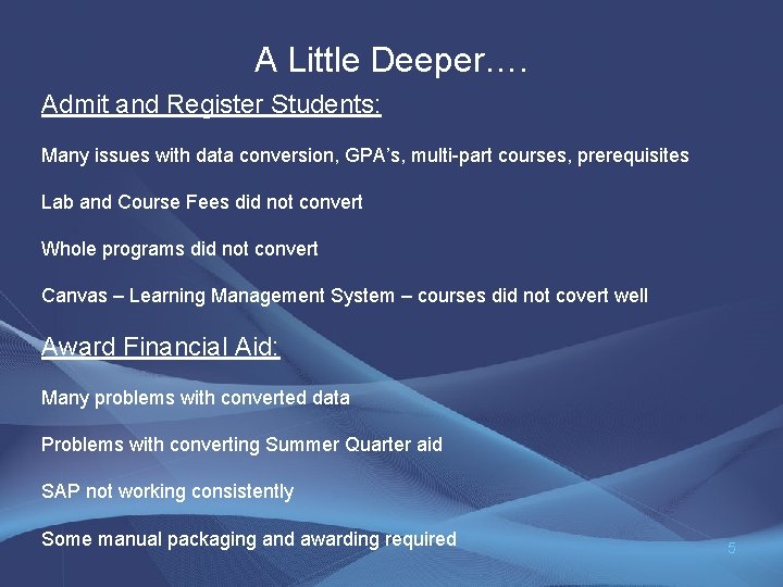 A Little Deeper…. Admit and Register Students: Many issues with data conversion, GPA’s, multi-part