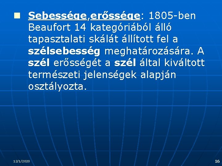 n Sebessége, erőssége: 1805 -ben Beaufort 14 kategóriából álló tapasztalati skálát állított fel a