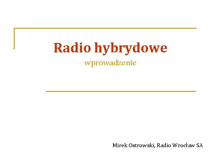 Radio hybrydowe wprowadzenie Mirek Ostrowski, Radio Wrocław SA 