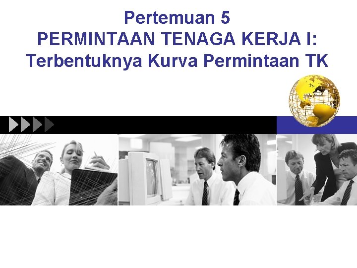 Pertemuan 5 PERMINTAAN TENAGA KERJA I: Terbentuknya Kurva Permintaan TK 