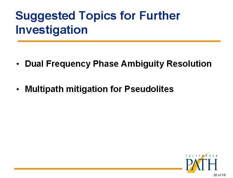 Suggested Topics for Further Investigation • Dual Frequency Phase Ambiguity Resolution • Multipath mitigation