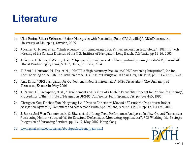 Literature 1) Vlad Badea, Rikard Eriksson, “Indoor Navigation with Pseudolite (Fake GPS Satellite)”, MSc