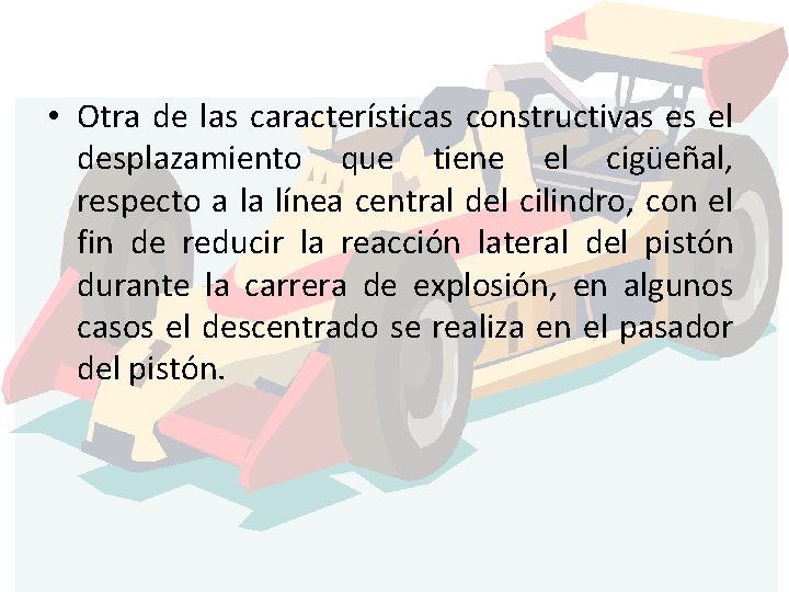  • Otra de las características constructivas es el desplazamiento que tiene el cigüeñal,