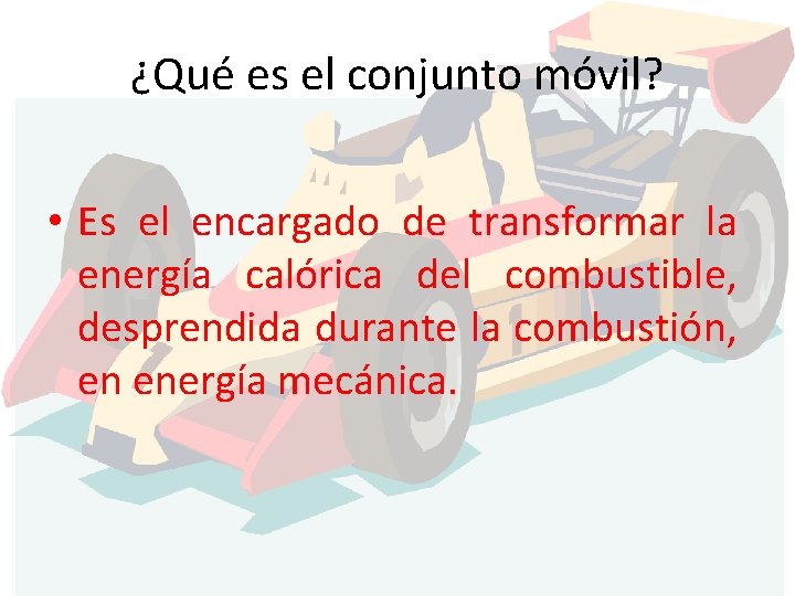 ¿Qué es el conjunto móvil? • Es el encargado de transformar la energía calórica