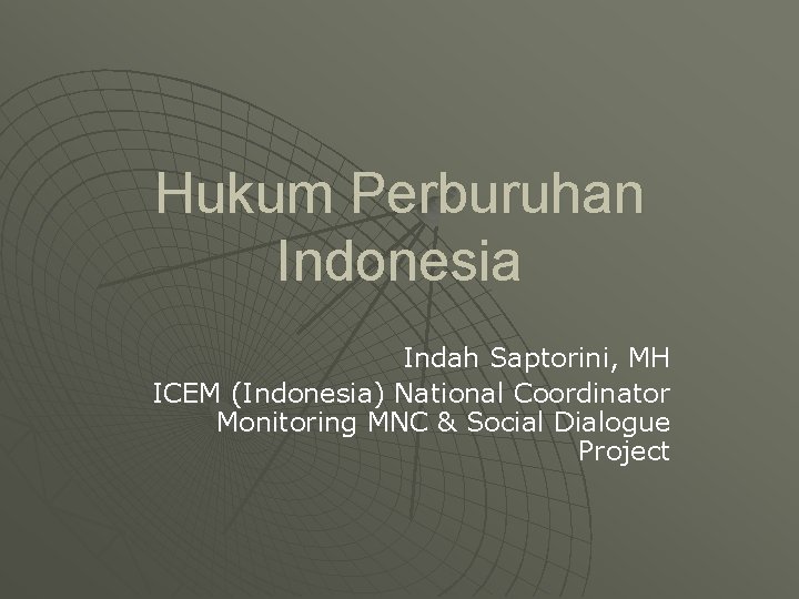 Hukum Perburuhan Indonesia Indah Saptorini, MH ICEM (Indonesia) National Coordinator Monitoring MNC & Social