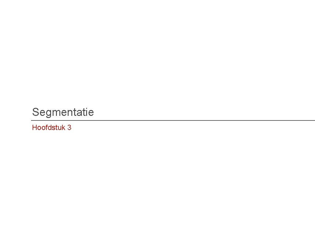 Segmentatie Hoofdstuk 3 