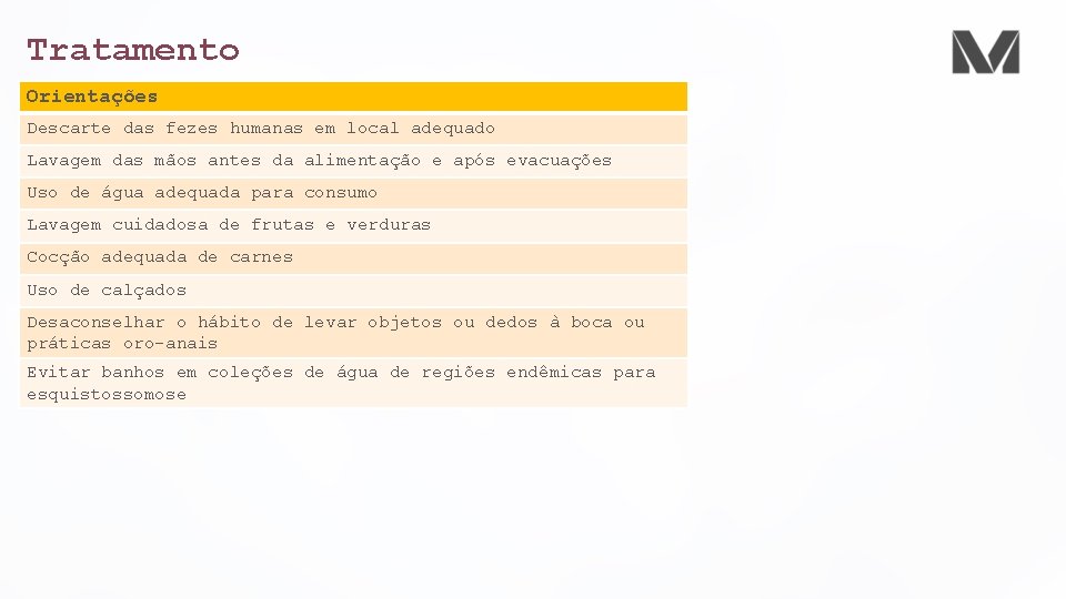 Tratamento Orientações Descarte das fezes humanas em local adequado Lavagem das mãos antes da Tratamento Orientações Descarte das fezes humanas em local adequado Lavagem das mãos antes da