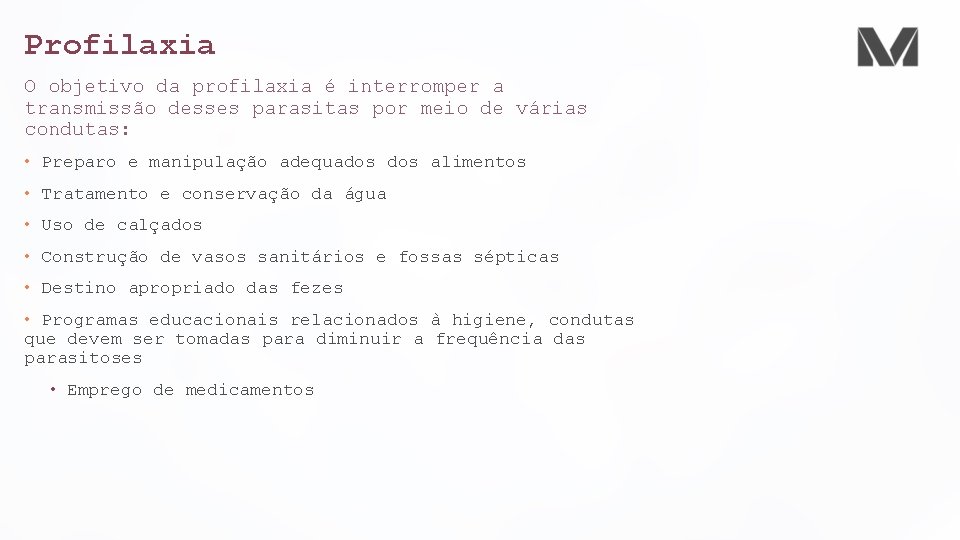 Profilaxia O objetivo da profilaxia é interromper a transmissão desses parasitas por meio de Profilaxia O objetivo da profilaxia é interromper a transmissão desses parasitas por meio de