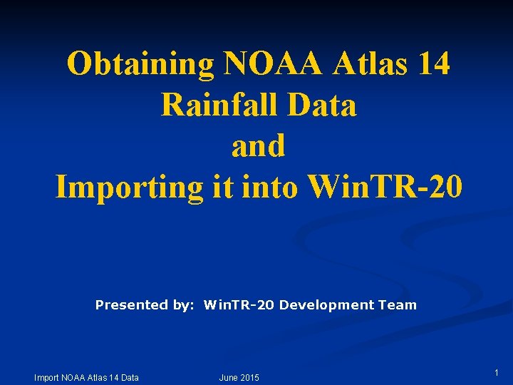 Obtaining NOAA Atlas 14 Rainfall Data and Importing it into Win. TR-20 Presented by: