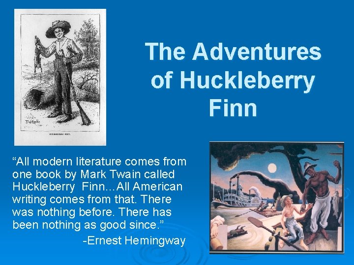 The Adventures of Huckleberry Finn “All modern literature comes from one book by Mark