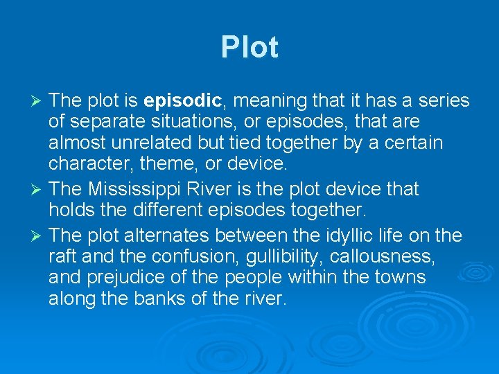 Plot The plot is episodic, meaning that it has a series of separate situations,