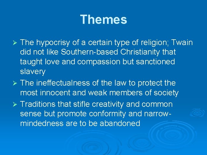 Themes The hypocrisy of a certain type of religion; Twain did not like Southern-based