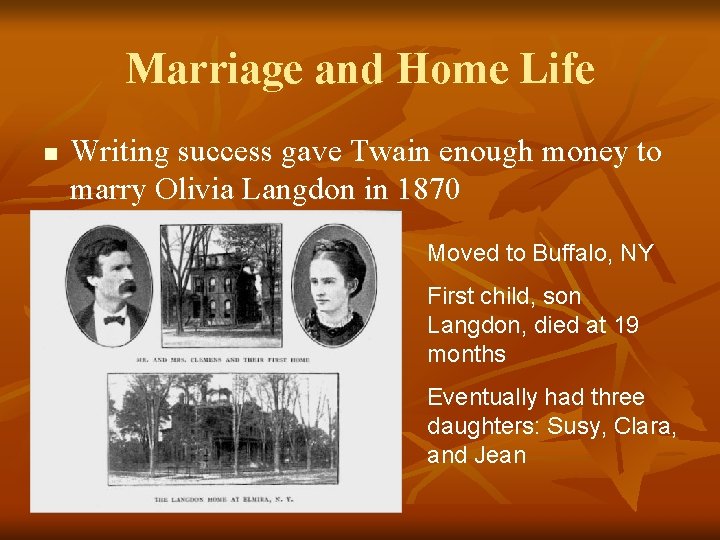 Marriage and Home Life n Writing success gave Twain enough money to marry Olivia