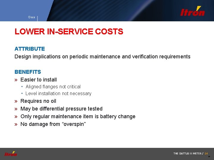 LOWER IN-SERVICE COSTS ATTRIBUTE Design implications on periodic maintenance and verification requirements BENEFITS »