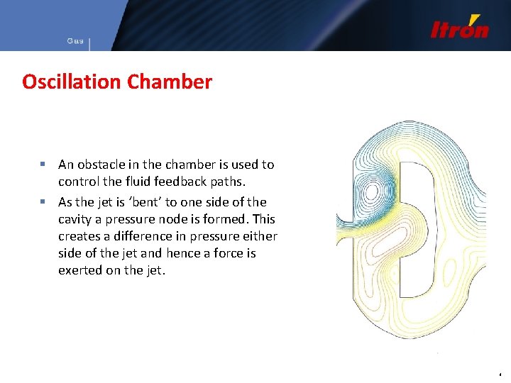 Oscillation Chamber Obstacle § An obstacle in the chamber is used to control the