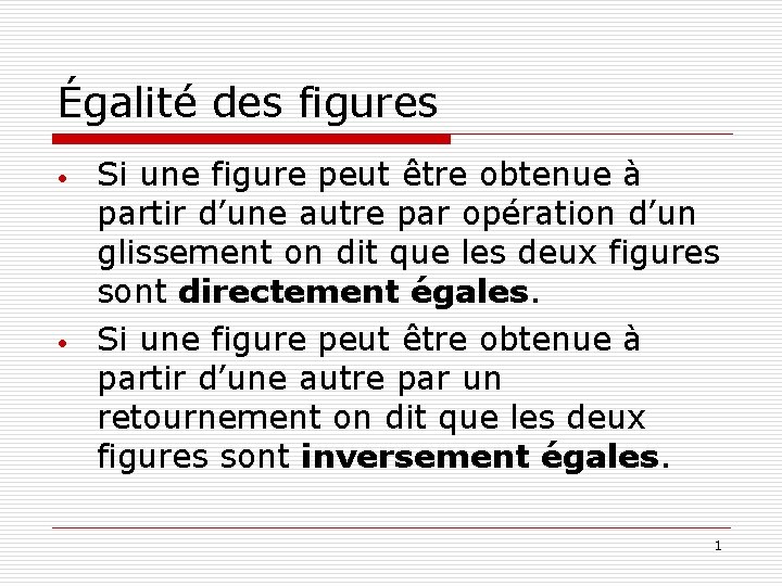 Égalité des figures • • Si une figure peut être obtenue à partir d’une