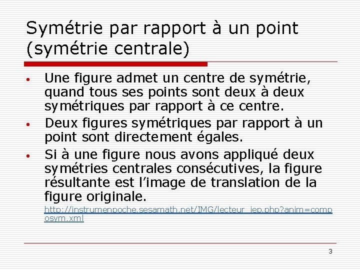 Symétrie par rapport à un point (symétrie centrale) • • • Une figure admet