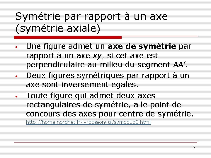 Symétrie par rapport à un axe (symétrie axiale) • • • Une figure admet