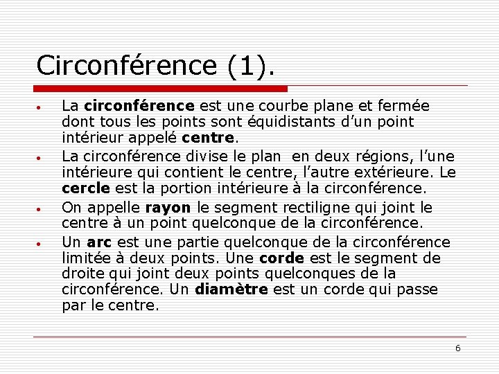 Circonférence (1). • • La circonférence est une courbe plane et fermée dont tous