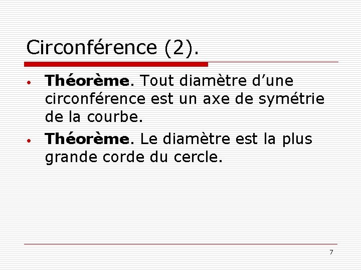 Circonférence (2). • • Théorème. Tout diamètre d’une circonférence est un axe de symétrie